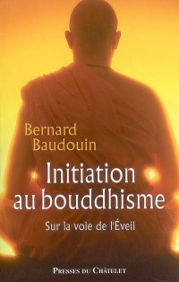 Initiation au bouddhisme : Sur la voie de l'Eveil