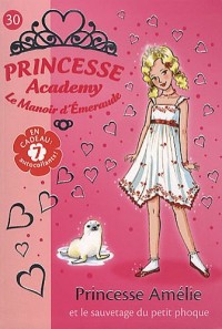 Princesse Academy 30 - Princesse Amélie et le sauvetage du petit phoque