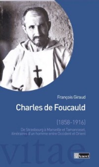 Charles de Foucauld. De Strasbourg à Marseille et Tamanrasset, itinéraires d'un homme entre Occident et Orient