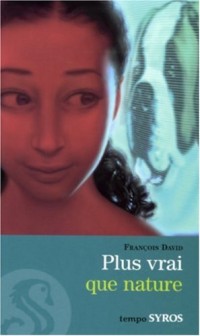 PLUS VRAI QUE NATURE