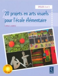 20 projets en arts visuels pour l'école élémentaire (+ CD-Rom)