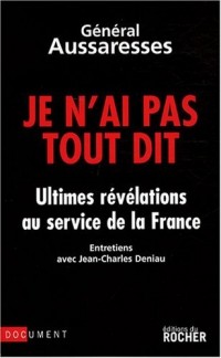 Je n'ai pas tout dit : Ultimes révélations au service de la France
