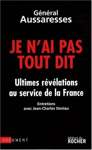 Je n'ai pas tout dit : Ultimes révélations au service de la France