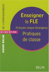 Enseigner le FLE (Français Langue Etrangère) : Pratiques de classe