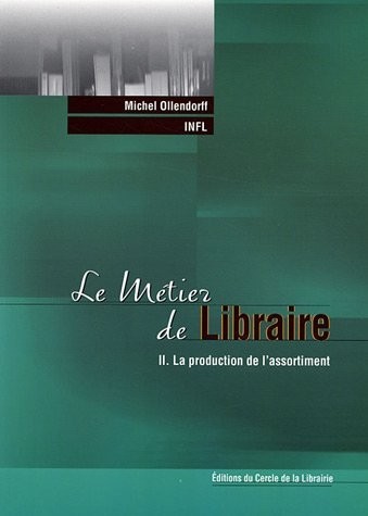 Le métier de libraire : Tome 2, La production de l'assortiment