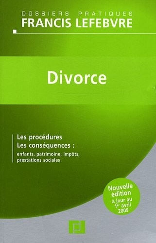 Divorce : Les procédures, les conséquences : enfants, patrimoine, impôts, prestations sociales