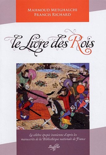 Le livre des Rois - La célèbre épopée iranienne d'après les manuscrits de la Bibliothèque nationale de France