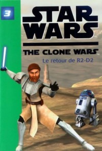Star Wars The Clone Wars, Tome 3 : Le retour de R2-D2