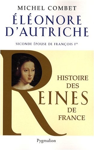 Eléonore d'Autriche : Seconde épouse de François 1er