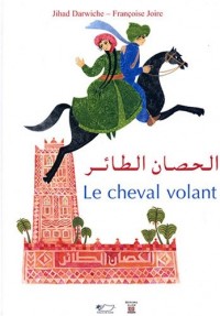 Le cheval volant : Un conte des Mille et Une Nuits, édition bilingue français-arabe