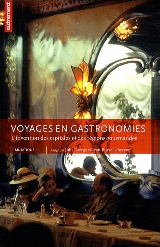 Voyages en gastronomies : L'invention des capitales et des régions gourmandes