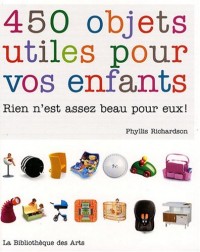 450 objets utiles pour vos enfants. Rien n'est assez beau pour eux !