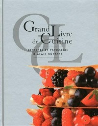 GRAND LIVRE DE CUISINE D'ALAIN DUCASSE DESSERTS ET PATISSERIE