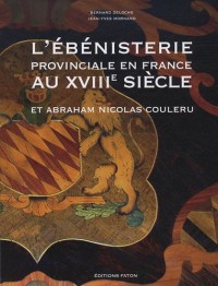 L'ébénisterie provinciale en France au XVIIIe siècle : Et Abraham Nicolas Couleru