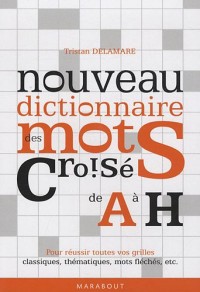 Nouveau dictionnaire des mots croisés : Tome 1, (A-H)