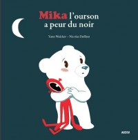 MIKA L'OURSON A PEUR DU NOIR (Coll. Mes p'tits albums)