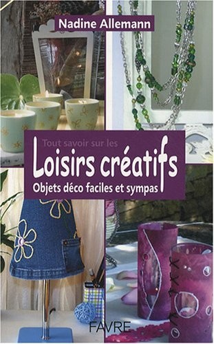 TOUT SAVOIR SUR LES LOISIRS CREATIFS