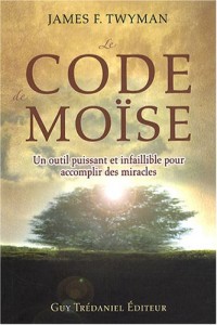 Le Code de Moïse - Un outil puissant et infaillible pour accomplir des miracles