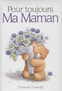 Pour toujours : Ma maman