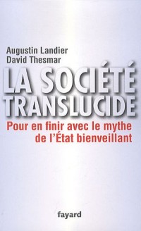 La société translucide: Pour en finir avec le mythe de l'État bienveillant