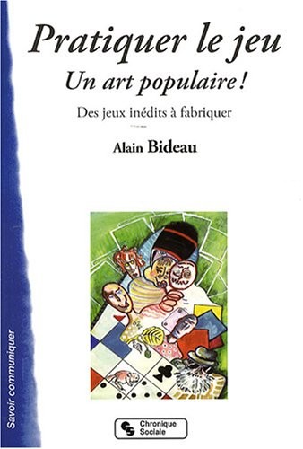Pratiquer le jeu : Un art populaire ! Des jeux inédits à fabriquer