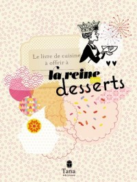 LE LIVRE DE CUISINE A OFFRIR A LA REINE DES DESSERTS