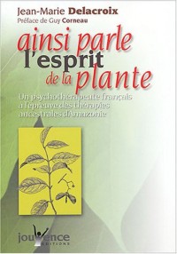 Ainsi parle l'esprit de la plante : Un psychothérapeute français à l'épreuve des thérapies ancestrales d'Amazonie