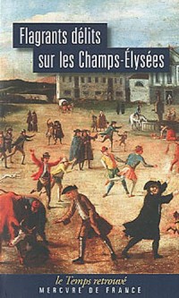 Flagrants délits sur les Champs-Élysées: Les dossiers de police du gardien Federici (1777-1791)