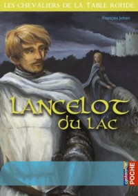 Les chevaliers de la Table ronde : Lancelot du lac