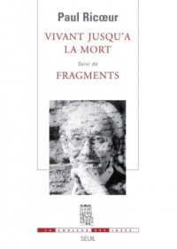 Vivant jusqu'à la mort. Suivi de Fragments