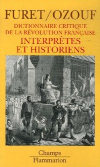 Dictionnaire critique de la Révolution française : Interprètes et historiens