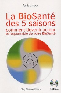 La Biosanté des 5 saisons : Comment devenir acteur et responsable de votre BioSanté (1CD audio)