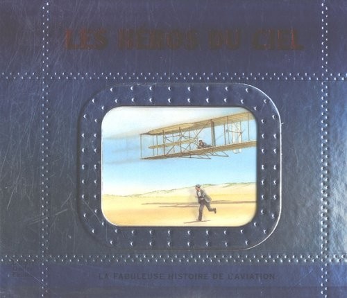 Les héros du ciel : La fabuleuse histoire de l'aviation