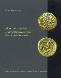 Monnaies gauloises et circulation monétaire dans l'actuelle Normandie : collection de la médiathèque municipale de Bayeux