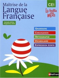 Maîtrise de la Langue Française, CE1 : Grammaire, conjugaison, orthographe, vocabulaire, expression écrite