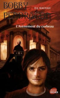 Bobby Pendragon, Tome 9 : L'avènement du corbeau