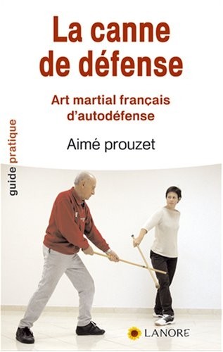 La canne de défense : Art martial français d'autodéfense en 12 leçons selon la méthode de Pierre Vigny