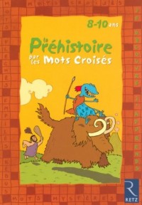 La préhistoire par les mots croisés : 8-10 ans