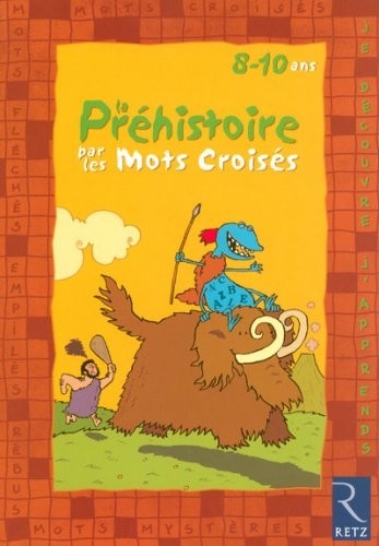 La préhistoire par les mots croisés : 8-10 ans