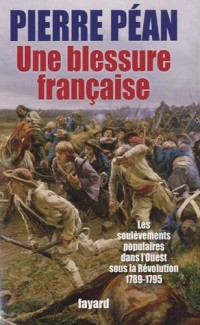 Une blessure française : Les soulèvements populaires dans l'Ouest sous la Révolution 1789-1795