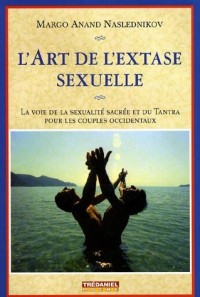 L'art de l'extase sexuelle : La voie de la sexualité sacrée et du Tantra pour les couples occidentaux