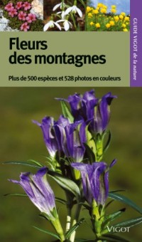 Guide Vigot des fleurs des montagnes : Plus de 500 espèces, 528 photographies en couleurs