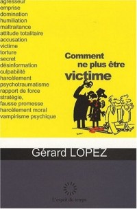COMMENT NE PLUS ETRE VICTIME ?