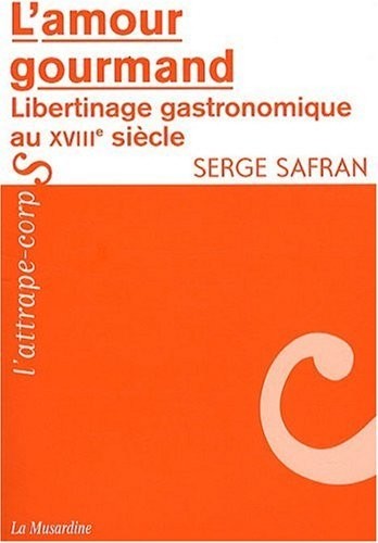 L'amour gourmand : libertinage gastronomique au XVIIIe siècle