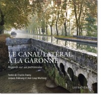 Le canal latéral à la Garonne, regard sur un patirmoine