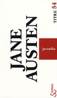 Juvenilia : Et autres textes
