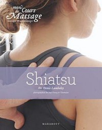 Mon cours de massage, massage et auto-massage : Shiatsu