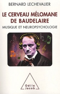 Le cerveau mélomane de Baudelaire : Musique et neuropsychologie