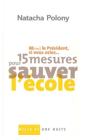 M(me) le président, si vous osiez... : 15 mesures pour sauver l'école