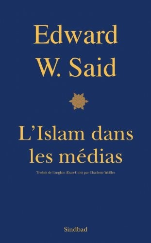 L'Islam dans les médias - : Comment les médias et les experts façonnent notre regard sur le reste du monde